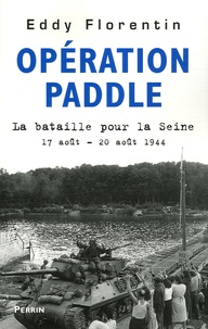 Eddy Florentin - Opération Paddle - La bataille pour la Seine 17-20 août 1944.