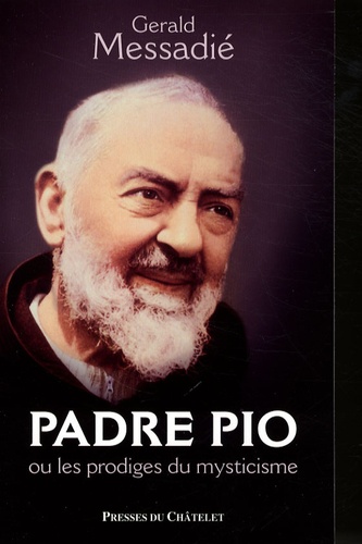 Padre Pio. Ou les prodiges du mysticisme