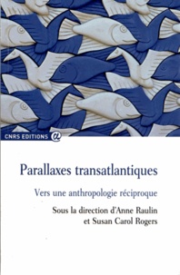 Anne Raulin et Susan Carol Rogers - Parallaxes transatlantiques - Vers une anthropologie réciproque.
