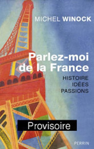 Michel Winock - Parlez-moi de la France - Histoires, Idées, Passions.