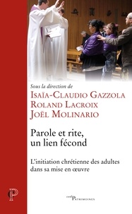Isaïa-Claudio Gazzola et Roland Lacroix - Parole et rite, un lien fécond - L'initiation chrétienne des adultes dans sa mise en oeuvre.