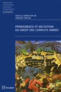Vincent Chetail - Permanence et mutation du droit des conflits armés.