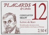 Constantin Sigov - Placards & Libelles N° 12, 7 avril 2022 : Lettre de Kiev - Un philosophe ukrainien écrit, sous les bombes, à la France et l'Europe.