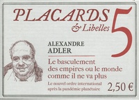 Alexandre Adler - Placards & Libelles N° 5, 2 décembre 2021 : Le basculement des empires ou le monde comme il ne va plus - Le nouvel ordre international après la pandémie planétaire.