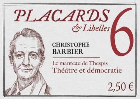 Christophe Barbier - Placards & Libelles N° 6, 3 février 2022 : Le manteau de Thespis - Théâtre et démcratie.