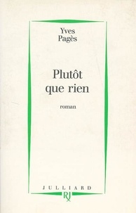 Yves Pagès - Plutôt que rien.