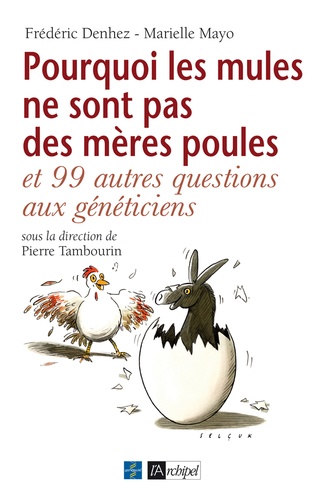 Marielle Mayo et Frédéric Denhez - Pourquoi les mules ne sont pas des mères poules - Et 99 autres questions aux généticiens.