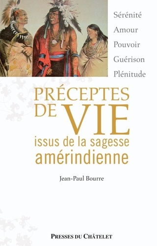 Jean-Paul Bourre - Préceptes de vie issus de la sagesse amérindienne.