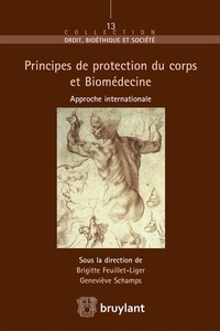 Brigitte Feuillet-Liger et Geneviève Schamps - Principes de protection du corps et Biomédecine - Approche internationale.