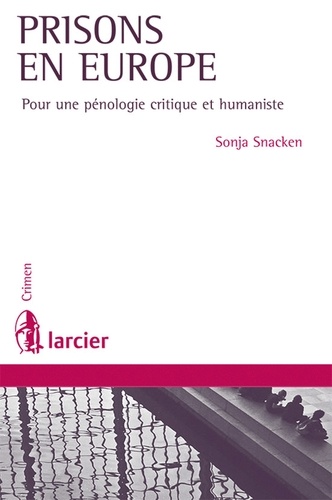 Sonja Snacken - Prisons en Europe - Pour une pénologie critique et humaniste.