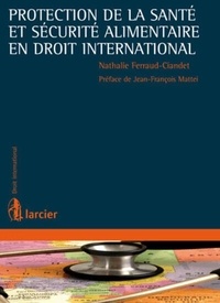 Nathalie Ferraud-Ciandet - Protection de la santé et sécurité alimentaire en droit international.