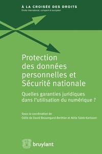 Odile de David Beauregard-Berthier et Akila Taleb-Karlsson - Protection des données personnelles et sécurité nationale - Quelles garanties juridiques dans l'utilisation du numérique ?.