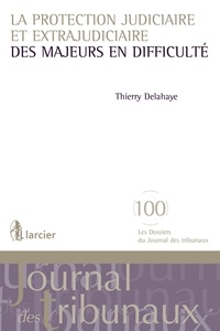 Thierry Delahaye - Protection des majeurs hors d'état d'assumer leurs intérêts.