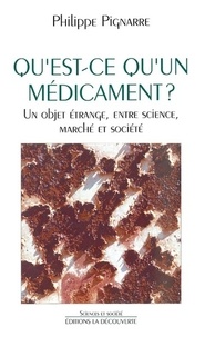 Philippe Pignarre - Qu'est-ce qu'un médicament ? - Un objet étrange, entre science, marché et société.