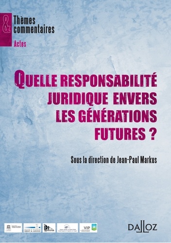 Jean-Paul Markus - Quelle responsabilité juridique envers les générations futures ?.