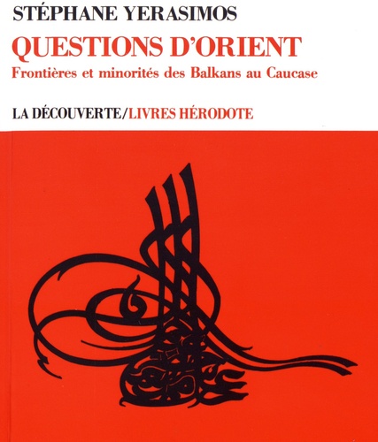 Stéphane Yerasimos - Questions d'Orient - Frontières et minorités des Balkans au Caucase.