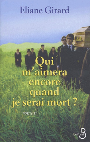 Eliane Girard - Qui m'aimera encore quand je serai mort ?.