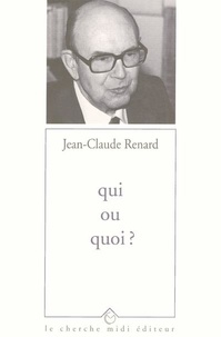 Jean-Claude Renard - Qui ou quoi ?. suivis de Quatre dits de légendes - Poèmes.