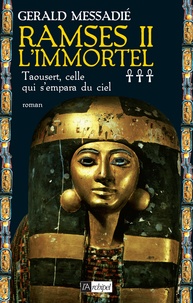 Gerald Messadié - Ramsès II l'immortel Tome 3 : Taousert, celle qui s'empara du ciel.