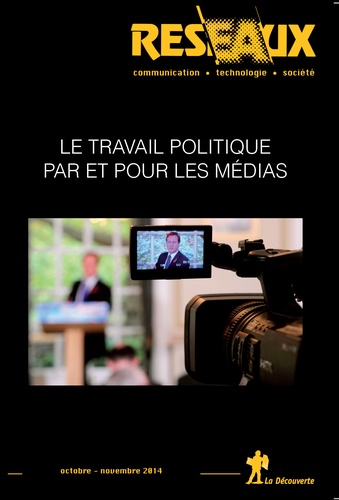 Patrice Flichy - Réseaux N° 187, octobre-novembre 2014 : Le travail politique par et pour les médias.