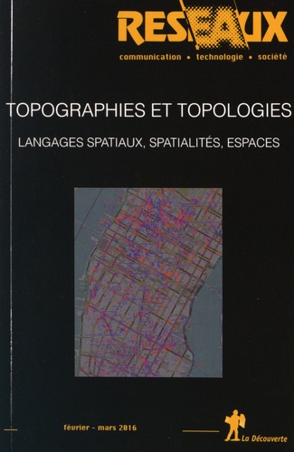 Dominique Boullier et Jacques Lévy - Réseaux N° 195, Février-mars 2016 : Topographies et topologies - Langages spatiaux, spatialités, espaces.