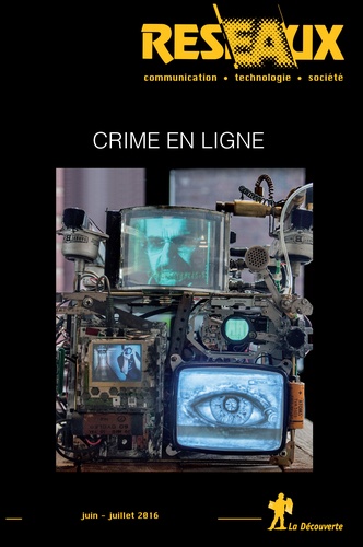 Bilel Benbouzid et Daniel Ventre - Réseaux N° 197-198, juin-juillet 2016 : Crime en ligne.