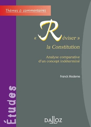 Franck Moderne - "Réviser" la Constitution - Analyse comparative d'un concept indéterminé.