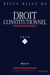 Revue belge de Droit constitutionnel N° 2012/3-4