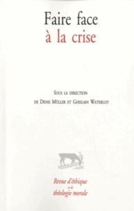 Denis Müller et Ghislain Waterlot - Revue d'éthique et de théologie morale  : Faire face à la crise.