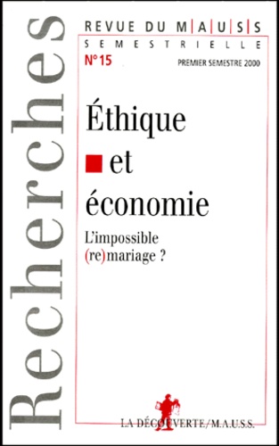  La Découverte - Revue du MAUSS N° 15, 1er semestre 2000 : Ethique et économie - L'impossible (re)mariage ?.