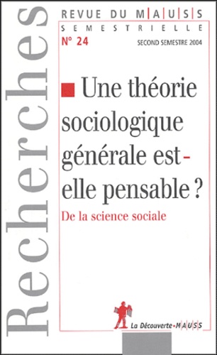 Alain Caillé - Revue du MAUSS N° 24 : Une théorie sociologique générale est-elle pensable?.
