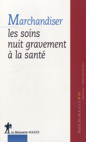 Alain Caillé - Revue du MAUSS N° 41, premier semes : Marchandiser les soins nuit gravement à la santé.