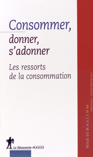 Alain Caillé - Revue du MAUSS N° 44, second semestre 2014 : Consommer, donner, s'adonner - Les ressorts de la consommation.
