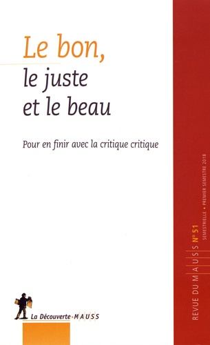 Revue du MAUSS N° 51, premier semestre 2018 Le bon, le juste et le beau. Pour en finir avec la critique