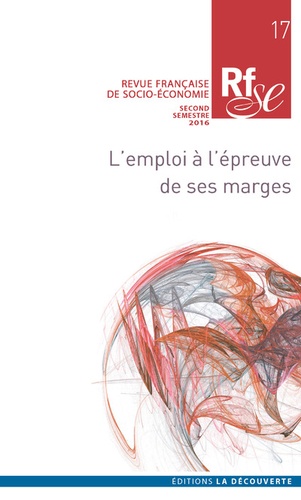 Eveline Baumann et Sylvie Monchatre - Revue française de socio-économie N° 17, Second semestre 2016 : L'emploi à l'épreuve de ses marges.