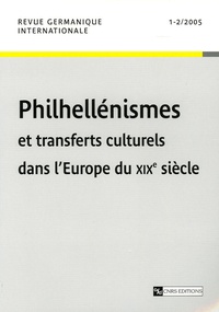 Michel Espagne et Gilles Pécout - Revue germanique internationale N° 1-2/2005 : Philhellénismes et transferts culturels dans l'Europe du XIXe siècle.