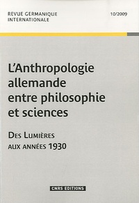 Olivier Agard - Revue germanique internationale N° 10/2009 : L'Anthropologie allemande entre philosophie et sciences - Des Lumières aux années 1930.