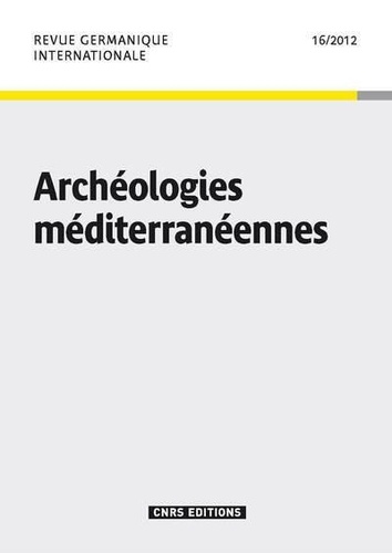 Michel Espagne - Revue germanique internationale N° 16/2012 : Archéologies méditerranéennes.