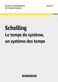 Danielle Cohen-Levinas - Revue germanique internationale N° 18/2013 : Schelling - Le temps du système, un système des temps.