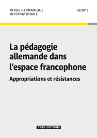 Michel Espagne - Revue germanique internationale N° 23/2016 : La pédagogie allemande dans l'espace francophone - Appropriations et résistances.
