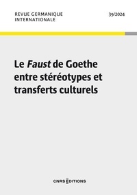 Michel Espagne - Revue germanique internationale N° 39/2024 : Le Faust de Goethe entre stéréotypes et transferts culturels.