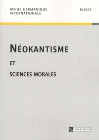 Bernard Bourgeois - Revue germanique internationale N° 6, 2007 : Néokantisme et sciences morales.