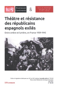 Odette Martinez-Maler et Sandrine Saule - Riveneuve Continents N° 32-33, été 2022 : Théâtre et résistance des républicains espagnols exilés - Entre ombre et lumière, en France 1939-1945.