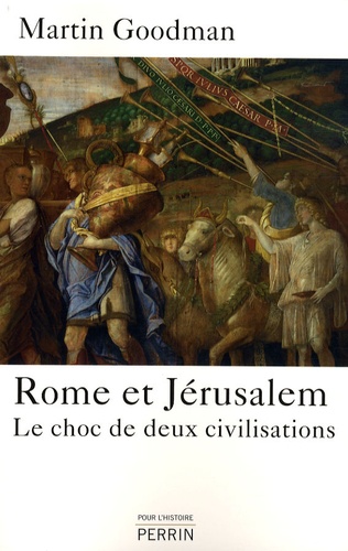 Martin Goodman - Rome et Jérusalem - Le choc de deux civilisations.