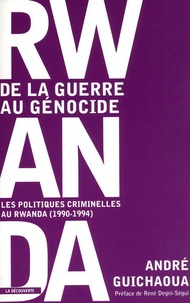 André Guichaoua - Rwanda, de la guerre au génocide - Les politiques criminelles au Rwanda (1990-1994).