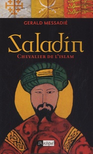 Gerald Messadié - Saladin - Chevalier de l'islam.