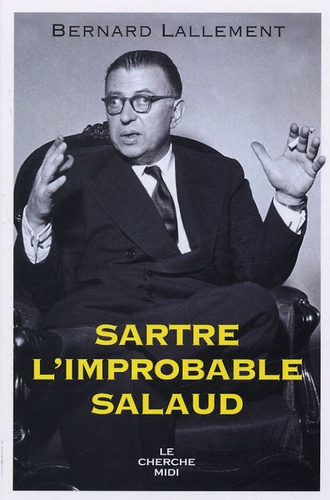 Bernard Lallement - Sartre, l'improbable salaud.