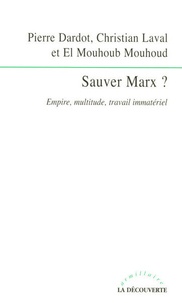 Pierre Dardot et Christian Laval - Sauver Marx ? - Empire, multitude, travail immatériel.