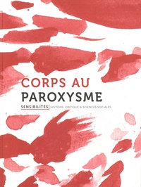 Quentin Deluermoz et Christian Ingrao - Sensibilités N° 3 : Corps au paroxysme.