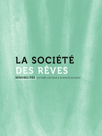 Bernard Lahire et Hervé Mazurel - Sensibilités N° 4 : La société des rêves.